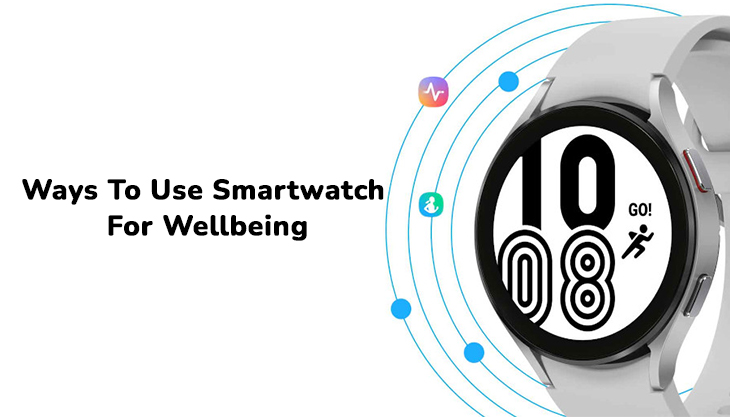 Ways To Use Smartwatch For Wellbeing