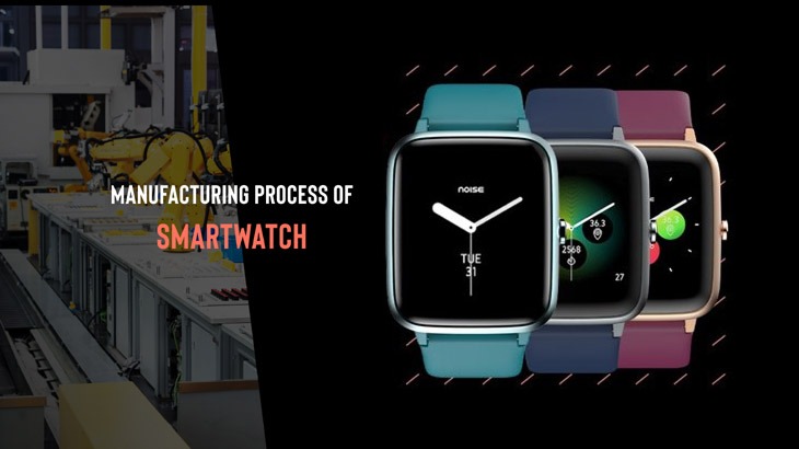 The Manufacturing Process Of Smartwatches