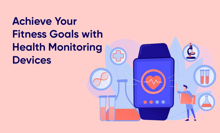 Achieve Your Fitness Goals with Health Monitoring Devices